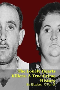 The Lonely Hearts Killers: A True Crime History