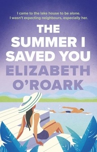 Elizabeth O'Roark - The Summer I Saved You - A deeply emotional romance that will capture your heart.
