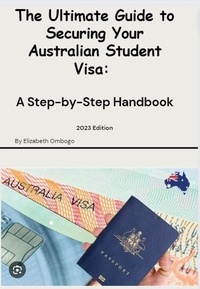  Elizabeth Ombogo - The Ultimate Guide to Securing your Australian Student Visa - 2023 Edition, #1.