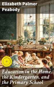 Education in the Home, the Kindergarten, and the Primary School