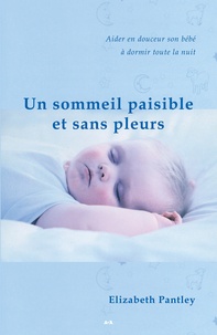 Livres téléchargement gratuit pour Android Un sommeil paisible et sans pleurs  - Aider en douceur son bébé à dormir toute la nuit par Elizabeth Pantley (French Edition)  9782895652229