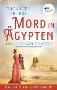 Mord in Ägypten: Amelia Peabody ermittelt