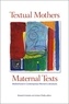 Elizabeth Podnieks et Andrea O’Reilly - Textual Mothers/Maternal Texts - Motherhood in Contemporary Women’s Literatures.