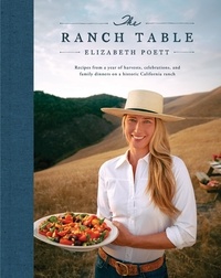 Elizabeth Poett et Georgia Freedman - The Ranch Table - Recipes from a Year of Harvests, Celebrations, and Family Dinners on a Historic California Ranch.