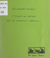 Elizabeth Pucheu et Arnaud Lambert - C'était un enfant qui ne pleurait jamais....