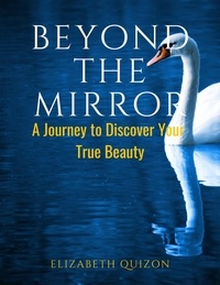  Elizabeth Quizon - Beyond the Mirror A Journey to Discover Your True Beauty.