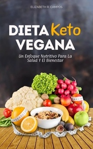  Elizabeth R. Campos - La Dieta Keto Vegana: Un Enfoque Nutritivo Para La Salud Y El Bienestar.