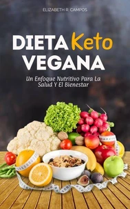 La Dieta Keto Vegana: Un Enfoque Nutritivo Para La Salud Y El Bienestar