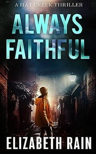  Elizabeth Rain - Always Faithful - A Hat Creek Thriller, #2.