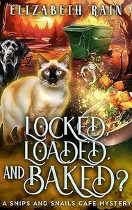  Elizabeth Rain - Locked, Loaded, and Baked? - Snips and Snails Cafe, #5.