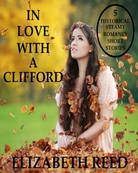  Elizabeth Reed - In Love With A Clifford: 5 Historical Steamy Romance Short Stories.