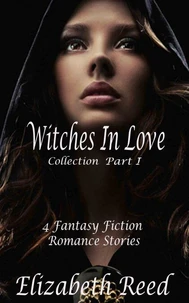 The Witches in Love Collection Part 1:  4 Fantasy Fiction Romance Stories