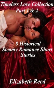 Timeless Love Collection Part 1 &amp; 2: 8 Historical Steamy Romance Short Stories