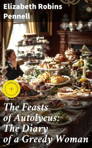 The Feasts of Autolycus: The Diary of a Greedy Woman