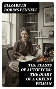 The Feasts of Autolycus: The Diary of a Greedy Woman