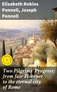 Two Pilgrims' Progress; from fair Florence, to the eternal city of Rome