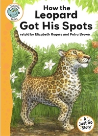 Elizabeth Rogers et Petra Brown - Just So Stories - How the Leopard Got His Spots - Tadpoles Tales: Just So Stories.