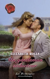 Elizabeth Rolls - Un gentleman séducteur (Harlequin Les Historiques).