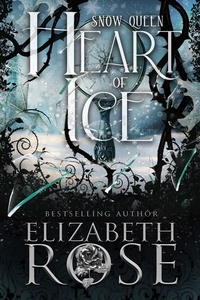  Elizabeth Rose - Heart of Ice: A Retelling of the Snow Queen - Tangled Tales, #7.