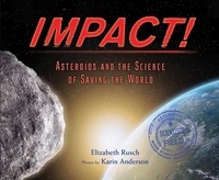 Elizabeth Rusch et Karin Anderson - Impact! - Asteroids and the Science of Saving the World.