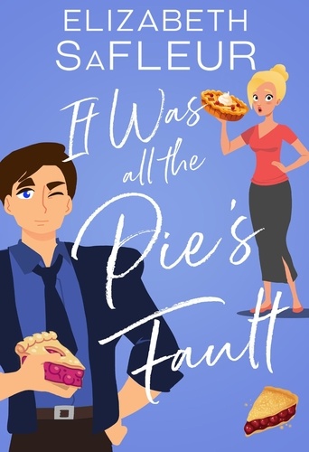  Elizabeth SaFleur - It Was All The Pie's Fault - The Meet Cute Series, #1.