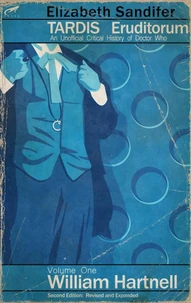 TARDIS Eruditorum - An Unofficial Critical History of Doctor Who Volume 1: William Hartnell (Second Edition)