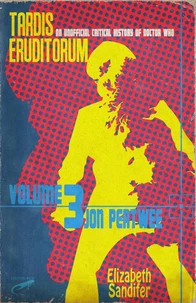 TARDIS Eruditorum An Unofficial Critical History of Doctor Who Volume 3: Jon Pertwee