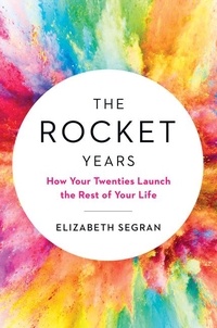 Elizabeth Segran - The Rocket Years - How Your Twenties Launch the Rest of Your Life.