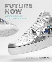 Elizabeth Semmelhack - Future Now - Virtual Sneakers to Cutting-Edge Kicks.
