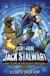 Elizabeth Singer Hunt - Jack Stalwart: The Escape of the Deadly Dinosaur - USA: Book 1.
