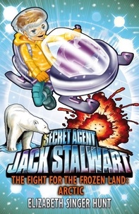 Elizabeth Singer Hunt - Jack Stalwart: The Fight for the Frozen Land - Arctic: Book 12.
