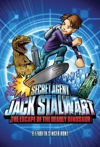 Elizabeth Singer Hunt - Secret Agent Jack Stalwart: Book 1: The Escape of the Deadly Dinosaur: USA.