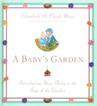 Elizabeth St. Cloud Muse - A Baby's Garden - Introducing Your Baby to the Joys of the Garden.