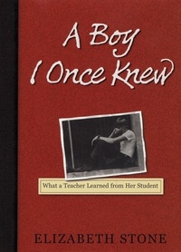 Elizabeth Stone - A Boy I Once Knew - What a Teacher Learned from her Student.