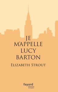 Elizabeth Strout - Je m'appelle Lucy Barton.