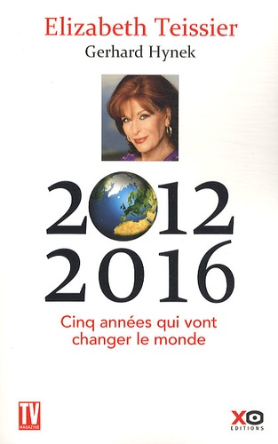 Elizabeth Teissier et Gerhard Hynek - 2012-2016 Cinq années qui vont changer le monde.