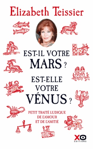 Elizabeth Teissier - Est-il votre Mars ? Est-elle votre Vénus ? - Petit traité ludique de l'amour et de l'amitié.