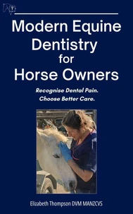 Modern Equine Dentistry for Horse Owners: Recognise Dental Pain. Choose Better Care.