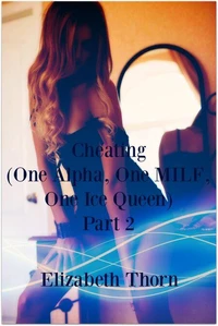 Cheating (One Alpha, One MILF, One Ice Queen) Part 2