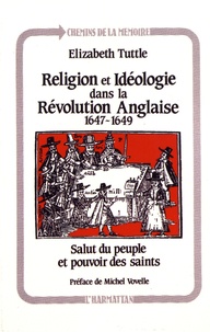 Elizabeth Tuttle - Religion et idéologie dans la révolution anglaise (1647-1649) - Salut du peuple et pouvoir des saints.