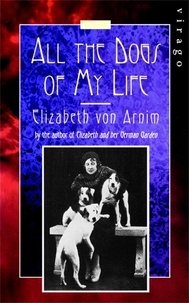 Elizabeth von Arnim - All The Dogs Of My Life - A Virago Modern Classic.