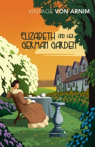 Elizabeth Von Arnim - Elizabeth and her German Garden.
