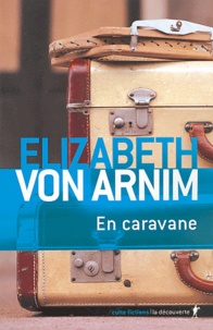 Elizabeth von Arnim - En caravane.