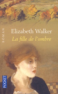 Elizabeth Walker - La Fille De L'Ombre.