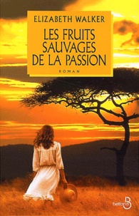 Elizabeth Walker - Les Fruits Sauvages De La Passion.