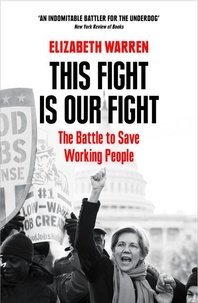 Elizabeth Warren - This Fight is Our Fight - The Battle to Save Working People.
