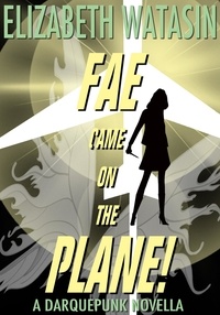  Elizabeth Watasin - Fae Came On The Plane! - A Darquepunk Novella, #1.