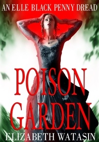 Elizabeth Watasin - Poison Garden - The Elle Black Penny Dreads, #2.