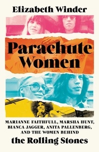 Elizabeth Winder - Parachute Women - Marianne Faithfull, Marsha Hunt, Bianca Jagger, Anita Pallenberg, and the Women Behind the Rolling Stones.