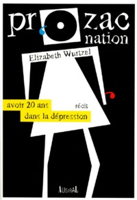 Elizabeth Wurtzel - Prozac Nation. Avoir 20 Ans Dans La Depression.